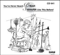 Brian Seehafer - You've Never Heard Brian Seehafer Like This Before