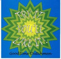 Goodtime Dutchmen - Try It, You'll Like It!