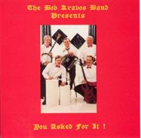 Bob Kravos - The Bob Kravos Band Presents - You Asked For It !