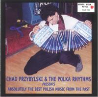 Chad Przybylski & The Polka Rhythms - Absolutely The Best Polish Music From The Past